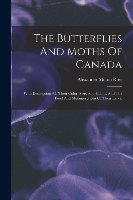 THE BUTTERFLIES AND MOTHS OF CANADA