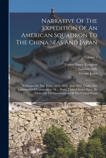 NARRATIVE OF THE EXPEDITION OF AN AMERICAN SQUADRON TO THE C