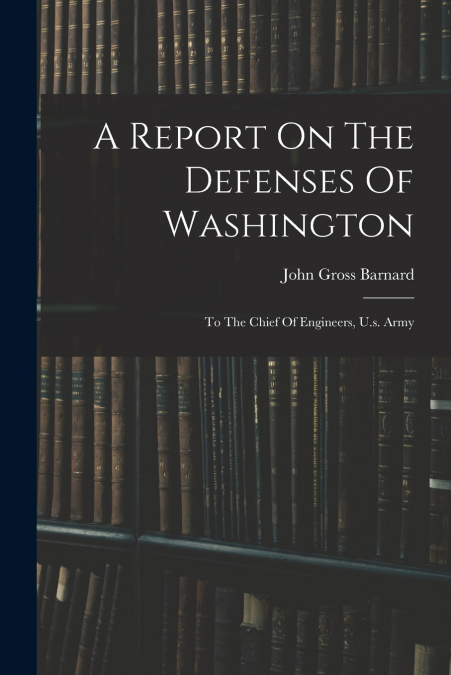 A REPORT ON THE DEFENSES OF WASHINGTON
