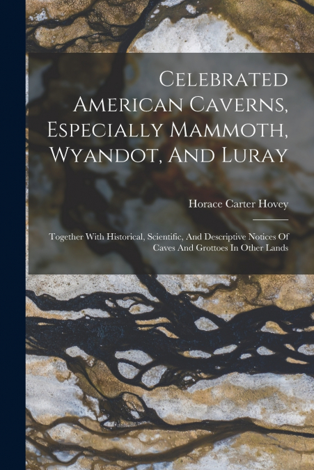 CELEBRATED AMERICAN CAVERNS, ESPECIALLY MAMMOTH, WYANDOT, AN