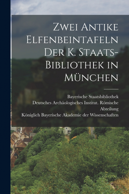 ZWEI ANTIKE ELFENBEINTAFELN DER K. STAATS-BIBLIOTHEK IN MUNC