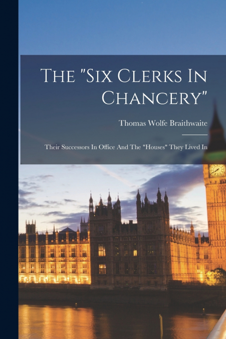 THE 'SIX CLERKS IN CHANCERY'