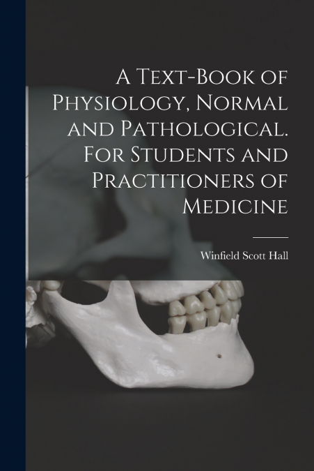 A TEXT-BOOK OF PHYSIOLOGY, NORMAL AND PATHOLOGICAL. FOR STUD