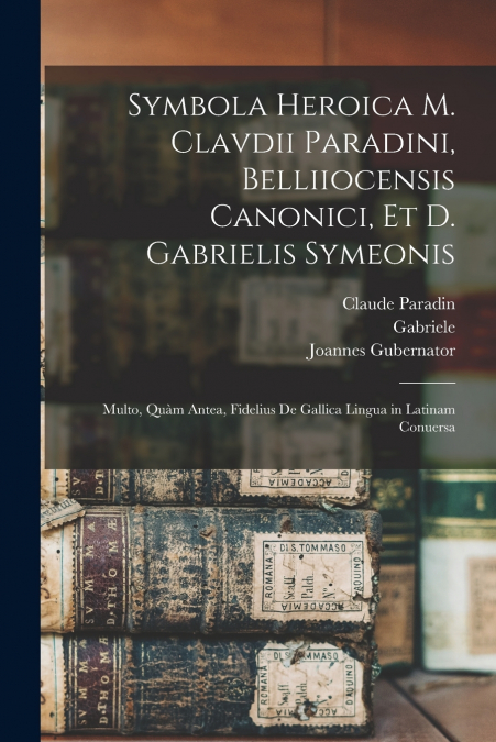 SYMBOLA HEROICA M. CLAVDII PARADINI, BELLIIOCENSIS CANONICI,