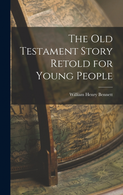 THE OLD TESTAMENT STORY RETOLD FOR YOUNG PEOPLE