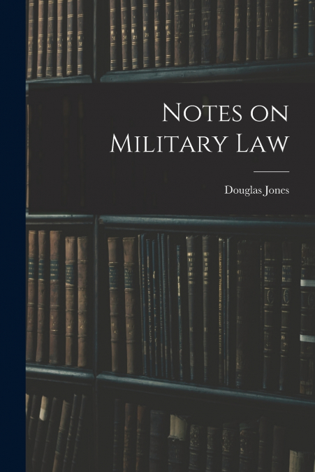 NOTES ON MILITARY LAW