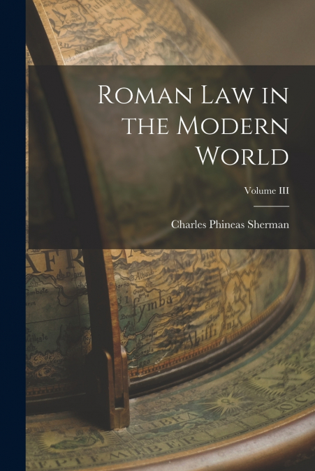 ROMAN LAW IN THE MODERN WORLD, VOLUME III