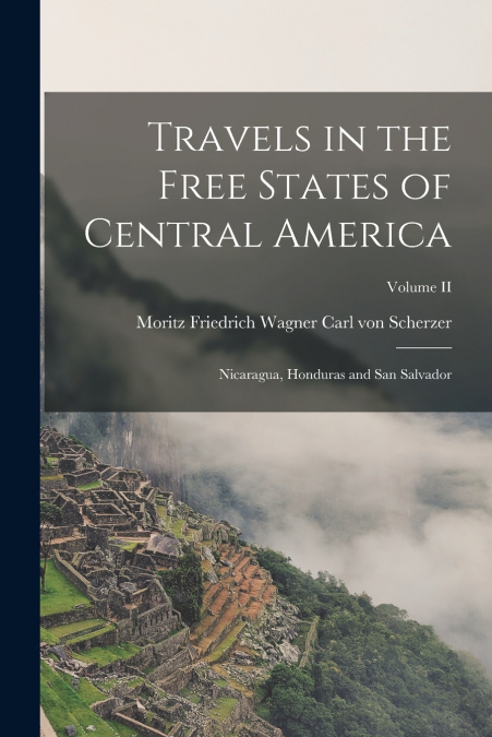TRAVELS IN THE FREE STATES OF CENTRAL AMERICA