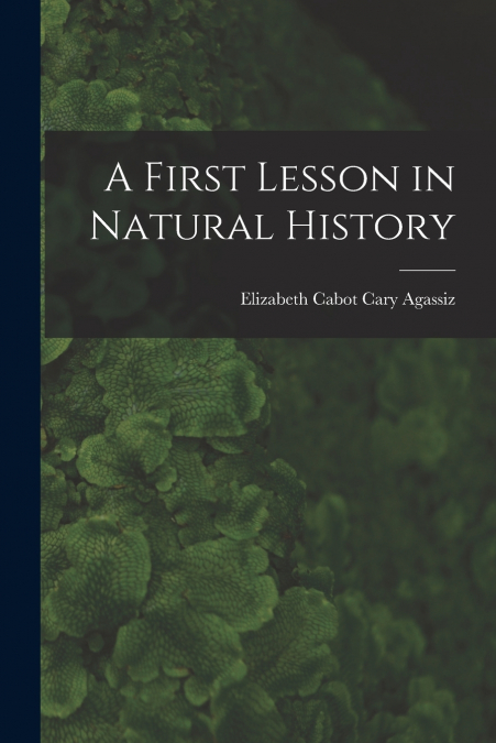 A FIRST LESSON IN NATURAL HISTORY