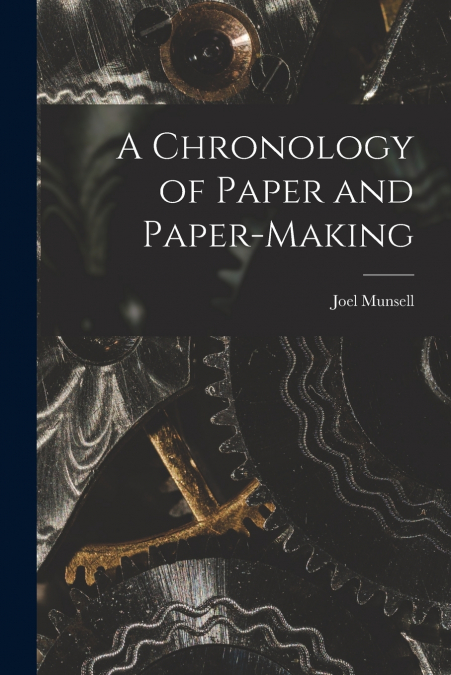 A CHRONOLOGY OF PAPER AND PAPER-MAKING