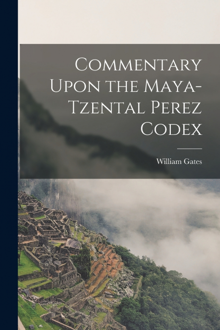 COMMENTARY UPON THE MAYA-TZENTAL PEREZ CODEX