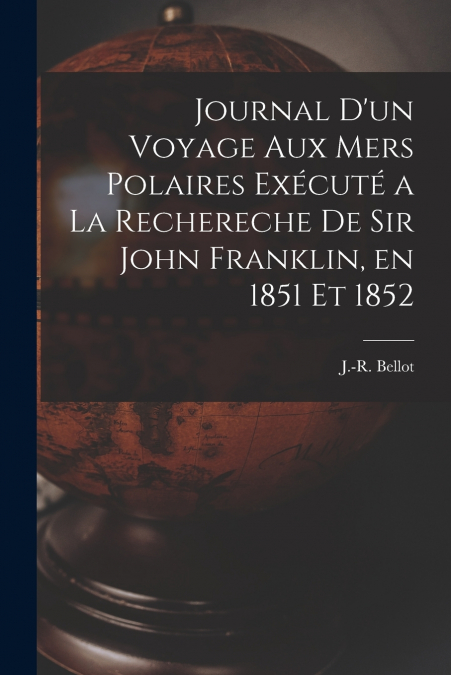 JOURNAL D?UN VOYAGE AUX MERS POLAIRES EXECUTE A LA RECHERECH