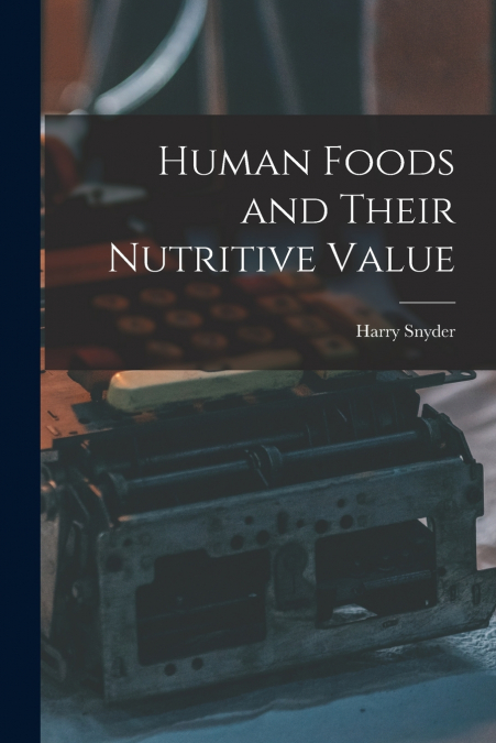 HUMAN FOODS AND THEIR NUTRITIVE VALUE