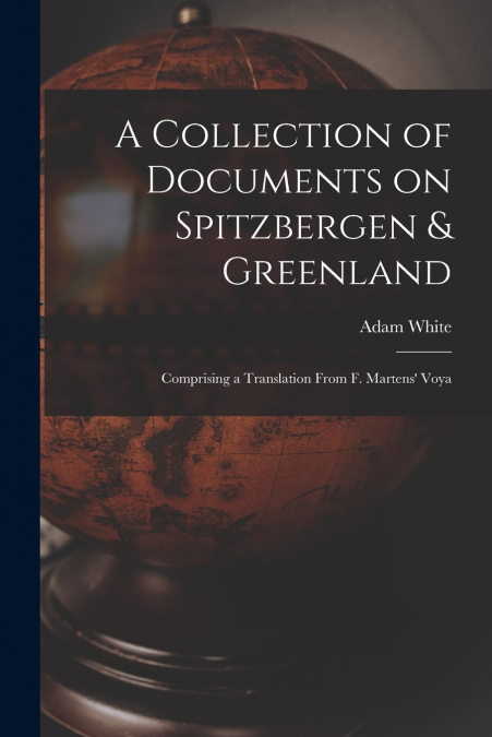 A COLLECTION OF DOCUMENTS ON SPITZBERGEN & GREENLAND