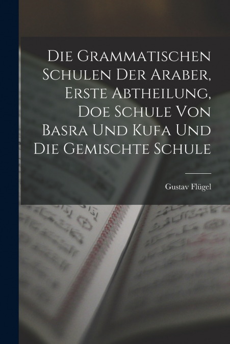 DIE GRAMMATISCHEN SCHULEN DER ARABER, ERSTE ABTHEILUNG, DOE