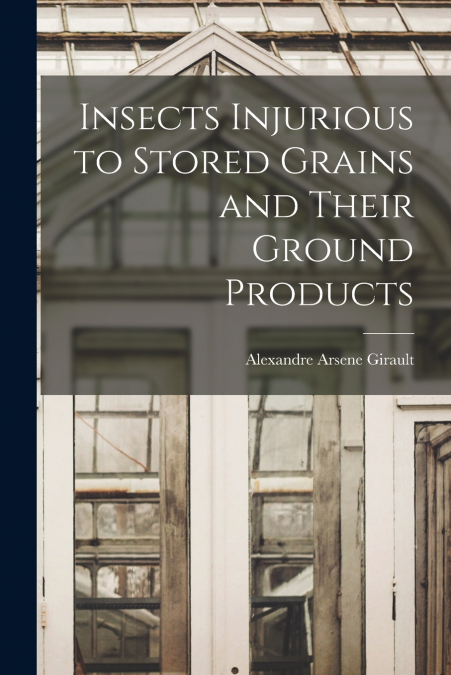 INSECTS INJURIOUS TO STORED GRAINS AND THEIR GROUND PRODUCTS