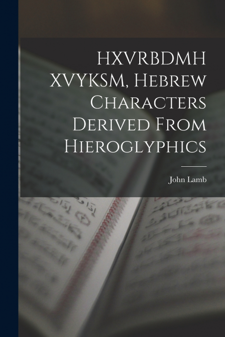 HXVRBDMH XVYKSM, HEBREW CHARACTERS DERIVED FROM HIEROGLYPHIC