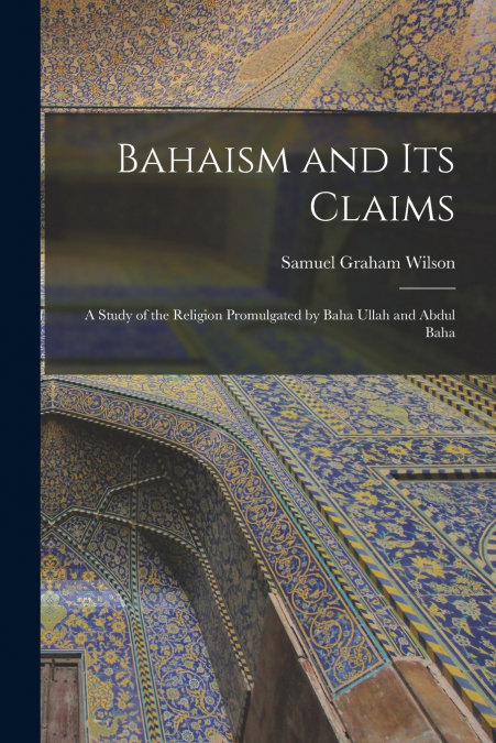 BAHAISM AND ITS CLAIMS