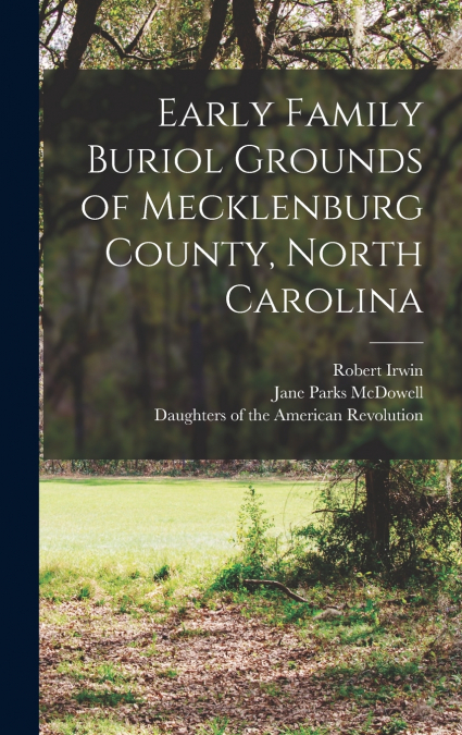 EARLY FAMILY BURIOL GROUNDS OF MECKLENBURG COUNTY, NORTH CAR