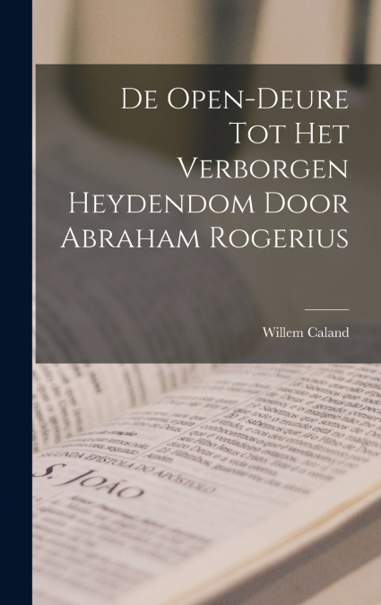 DE OPEN-DEURE TOT HET VERBORGEN HEYDENDOM DOOR ABRAHAM ROGER