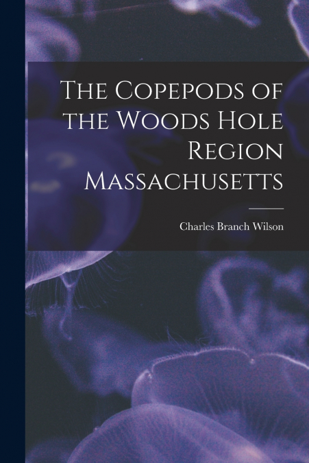 THE COPEPODS OF THE WOODS HOLE REGION MASSACHUSETTS