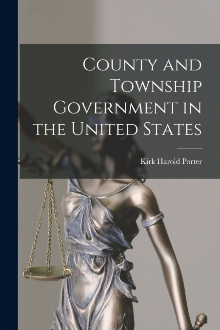 COUNTY AND TOWNSHIP GOVERNMENT IN THE UNITED STATES