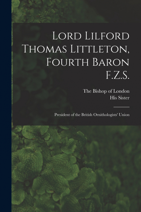 LORD LILFORD THOMAS LITTLETON, FOURTH BARON F.Z.S.