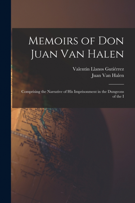 MEMOIRS OF DON JUAN VAN HALEN, COMPRISING THE NARRATIVE OF H