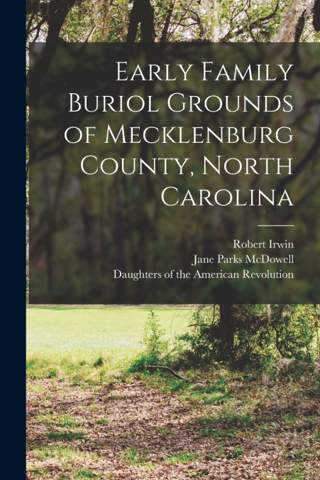 EARLY FAMILY BURIOL GROUNDS OF MECKLENBURG COUNTY, NORTH CAR