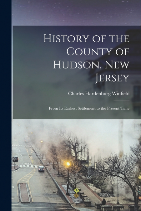 HISTORY OF THE COUNTY OF HUDSON, NEW JERSEY