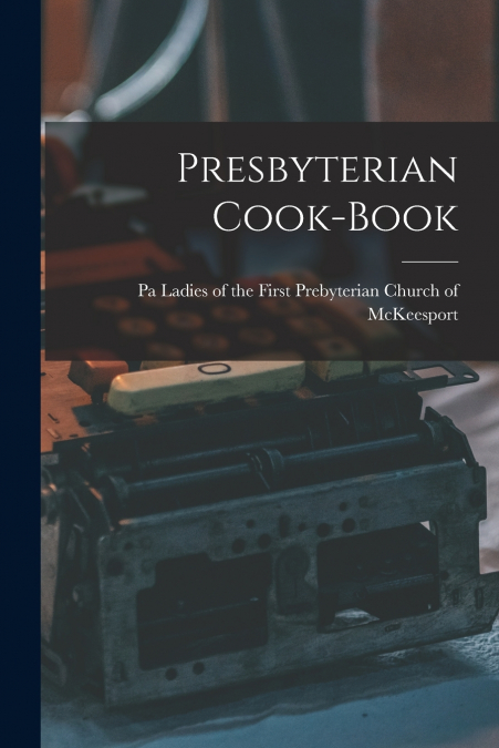 PRESBYTERIAN COOK-BOOK