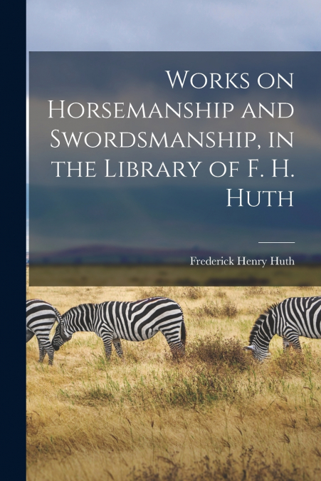 WORKS ON HORSEMANSHIP AND SWORDSMANSHIP, IN THE LIBRARY OF F