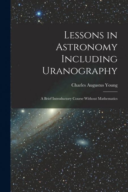 LESSONS IN ASTRONOMY INCLUDING URANOGRAPHY