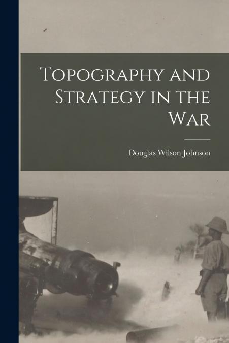 TOPOGRAPHY AND STRATEGY IN THE WAR