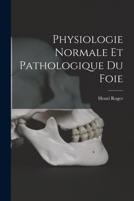 PHYSIOLOGIE NORMALE ET PATHOLOGIQUE DU FOIE