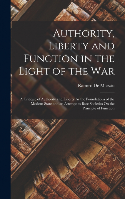 AUTHORITY, LIBERTY AND FUNCTION IN THE LIGHT OF THE WAR