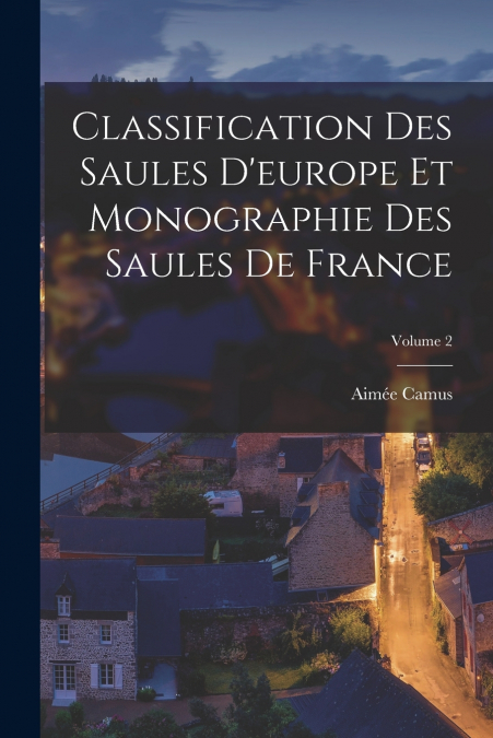 CLASSIFICATION DES SAULES D?EUROPE ET MONOGRAPHIE DES SAULES