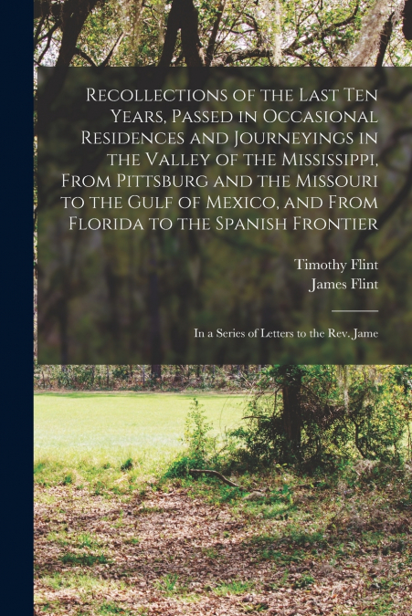 RECOLLECTIONS OF THE LAST TEN YEARS, PASSED IN OCCASIONAL RE