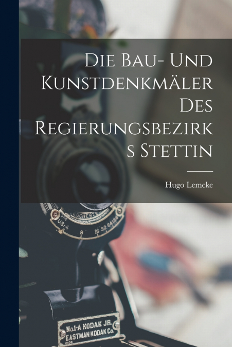 DIE BAU- UND KUNSTDENKMALER DES REGIERUNGSBEZIRKS STETTIN