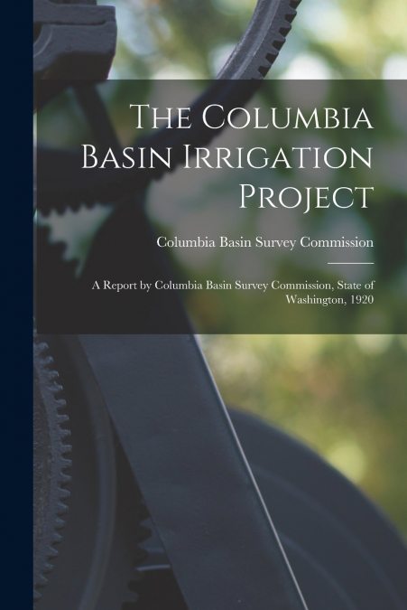 THE COLUMBIA BASIN IRRIGATION PROJECT