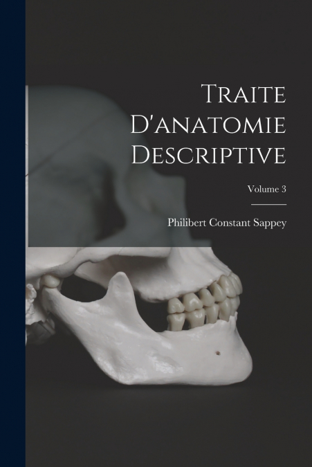 TRAITE D?ANATOMIE DESCRIPTIVE, VOLUME 3