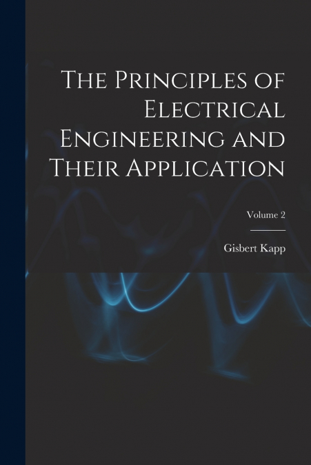 THE PRINCIPLES OF ELECTRICAL ENGINEERING AND THEIR APPLICATI