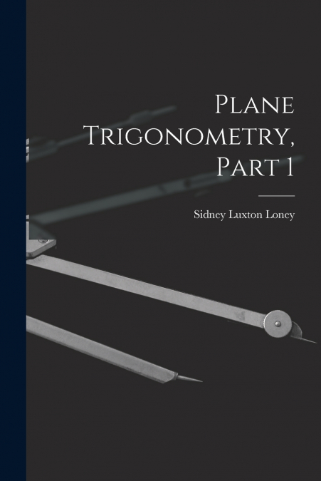 PLANE TRIGONOMETRY, PART 1