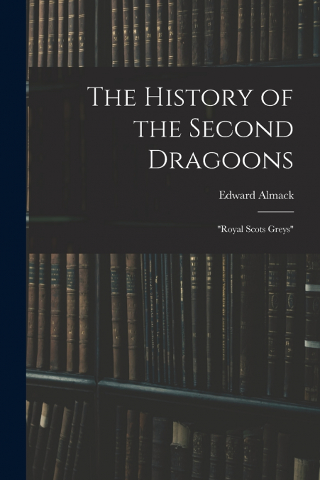 THE HISTORY OF THE SECOND DRAGOONS