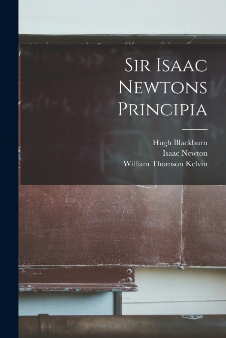 SIR ISAAC NEWTONS PRINCIPIA