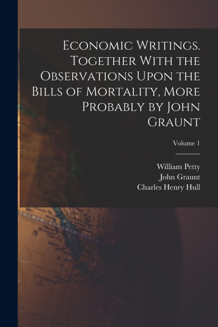 ECONOMIC WRITINGS. TOGETHER WITH THE OBSERVATIONS UPON THE B
