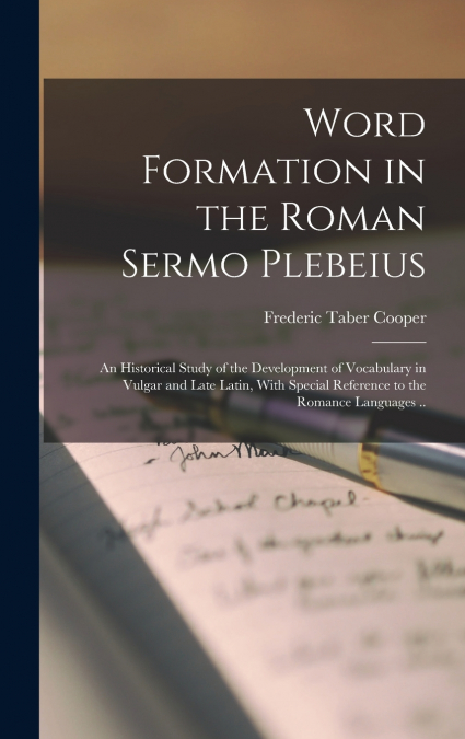 WORD FORMATION IN THE ROMAN SERMO PLEBEIUS, AN HISTORICAL ST