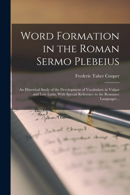 WORD FORMATION IN THE ROMAN SERMO PLEBEIUS, AN HISTORICAL ST