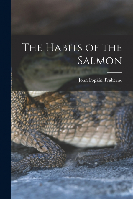 THE HABITS OF THE SALMON