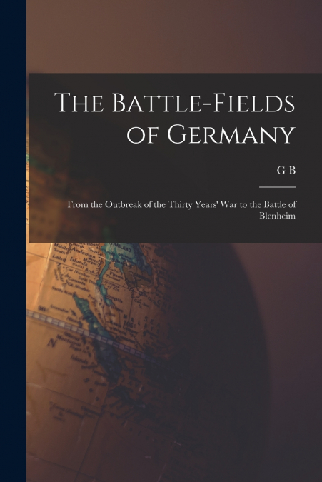 THE BATTLE-FIELDS OF GERMANY